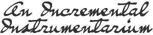 An Incremental Instrumentarium